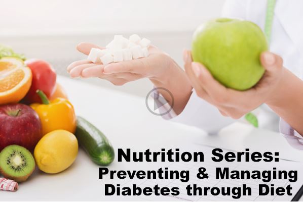 Nutrition Series video - Preventing and Managing Diabetes through diet video play link