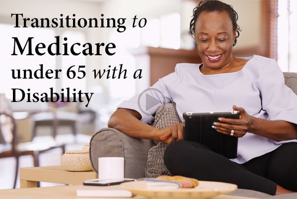 Transitioning to Medicare under 65 with a Disability video link